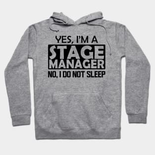 Stage Manager - Yes, I'm stage manager No, I do not sleep Hoodie